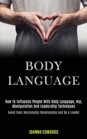 Body Language: How to Influence People With Body Language, Nlp, Manipulation and Leadership Techniques (Avoid Toxic Narcissistic Relationship and Be a Leader) 1989920160 Book Cover