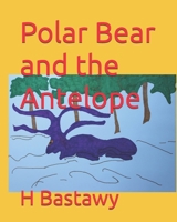 Polar Bear and the Antelope (Adventure of the Polar Bear) B0CRTXW9WV Book Cover