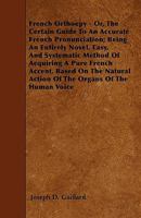 French Orthoepy: Or The Certain Guide To An Accurate French Pronunciation 1279307455 Book Cover