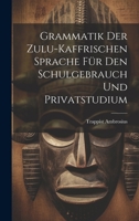 Grammatik der Zulu-kaffrischen Sprache für den Schulgebrauch und Privatstudium - Primary Source Edition 1246321378 Book Cover