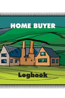 Home Buyer Logbook: Home Buying Checklist, Real Estate Buying And Organizing, Guide To Buy A New Home, Investment Tracker, Realtors Planner 1710018682 Book Cover