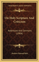 On Holy Scripture and Criticism; Addresses and Sermons 1120662540 Book Cover