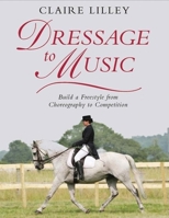 Dressage to Music: Build a Freestyle from Choreography to Competition 0851319432 Book Cover