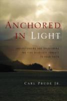 Anchored in Light: Understanding and Overcoming the Five Deadliest Threats to Your Faith 0891123474 Book Cover