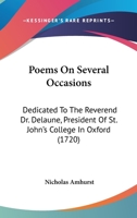 Poems on Several Occasions. Dedicated to the Reverend Dr. Delaune, President of St. John's College in Oxford 0548579792 Book Cover