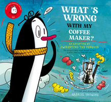 What´s Wrong with My Coffee Maker?: An Adventure by Florentino the Penguin 8417028625 Book Cover