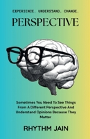 Perspective: Sometimes You Need To See Things From A Different Perspective And Understand Opinions Because They Matter B0FS1WGMCN Book Cover