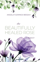 The Beautifully Healed Rose B0CHKZH2WB Book Cover