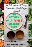 The Kitchen of a type 2 Diabetic Chef: Wholesome and Tasty Meals for Blood Sugar Control B0CDN7RH85 Book Cover