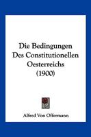 Die Bedingungen Des Constitutionellen Oesterreichs (1900) 1161069933 Book Cover