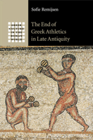 The End of Greek Athletics in Late Antiquity 1107644704 Book Cover