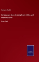 Vorlesungen über die complexen Zahlen und ihre Functionen: Erster Theil 3752539321 Book Cover