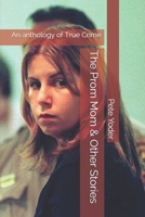 The Prom Mom & Other Stories: An anthology of True Crime 1084199246 Book Cover