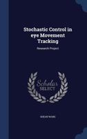 Stochastic control in eye movement tracking: research project 101919412X Book Cover