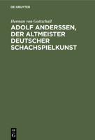 Adolf Anderssen, Der Altmeister Deutscher Schachspielkunst: Sein Leben Und Schaffen 3112348192 Book Cover
