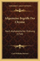 Allgemeine Begriffe Der Chymie: Nach Alphabetischer Ordnung (1768) 1166491730 Book Cover