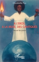A l'Eros, à la muse, des cantiques: Recueil de poésie (Harmattan Bénin) (French Edition) 2343208670 Book Cover