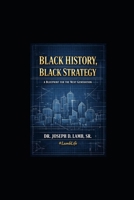 Black History, Black Strategy: A Blueprint for the Next Generation B0GPM8GTC9 Book Cover