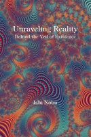 Unraveling Reality: Behind the Veil of Existence 194429726X Book Cover