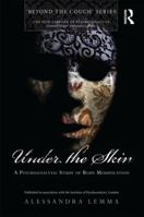 Under the Skin: A Psychoanalytic Study of Body Modification 0415485703 Book Cover
