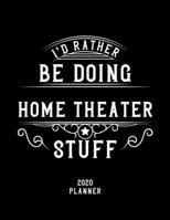I'd Rather Be Doing Home Theater Stuff 2020 Planner: Home Theater Fan 2020 Planner, Funny Design, 2020 Planner for Home Theater Lover, Christmas Gift for Home Theater Lover 167858097X Book Cover