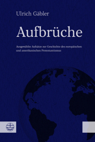 Aufbruche: Ausgewahlte Aufsatze Zur Geschichte Des Europaischen Und Amerikanischen Protestantismus 3374070051 Book Cover