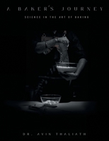 A Baker's Journey: Science in the Art of Baking 1543709346 Book Cover