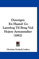 Dyreriget: En Haand- Go Laerebog Til Brug Ved Hojere Aereanstalter (1882) 1120277353 Book Cover