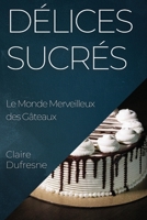 Délices Sucrés: Le Monde Merveilleux des Gâteaux (French Edition) 1835594409 Book Cover