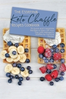 The Essential Keto Chaffle Recipes Cookbook: 70 Quick and Irresistible Recipes to Start Off Your Day with Ketogenic Waffles 1803257423 Book Cover