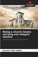 Being a church means carrying out integral mission 6209442498 Book Cover