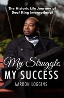 My Struggle, My Success: The Historic Life Journey of Deaf King International 1950995496 Book Cover