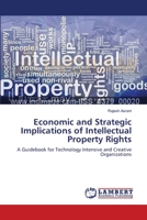 Economic and Strategic Implications of Intellectual Property Rights: A Guidebook for Technology Intensive and Creative Organizations 365911491X Book Cover