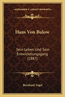 Hans Von Bulow: Sein Leben Und Sein Entwickelungsgang (1887) 1161193391 Book Cover