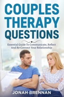 Couples Therapy Questions: Essential Guide To Communicate, Reflect And Re-Connect Your Relationship B08924HXFN Book Cover
