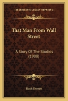 That Man From Wall Street: A Story Of The Studios 0548859078 Book Cover