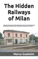 The Hidden Railways of Milan: A dive into the urban routes that will make you discover ancient railway lines and disused train stations, with a little history and a glance at the future B0CSYSDJTY Book Cover