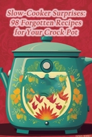 Slow-Cooker Surprises: 98 Forgotten Recipes for Your Crock Pot B0CMJ1RXWF Book Cover