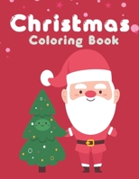 Christmas Coloring Book: Easy and Cute Christmas Holiday Coloring Designs for Children . Great Gift for Kids, Toddlers, Preschoolers, Kids 4-8. Unique Big Coloring Pages B08NYT13MW Book Cover
