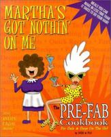 Martha's Got Nothin' on Me: The Pre-Fab Cookbook 1553661575 Book Cover