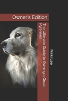 The Ultimate Guide to Owning a Great Pyrenees: Owner's Edition B0BPGSVDYP Book Cover