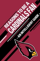 Reasons To Be a Cardinals Fan: A funny, blank book, gag gift for Arizona Cardinals fans; or a great coffee table addition for all Cardinals haters! 1653544368 Book Cover