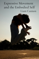 Expressive Movement and the Embodied Self: A Somatic Approach to Processing Emotions Through Dance and Physical Expression B0DY6V19XZ Book Cover