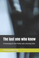 The last one who knew: A Psychological Crime Thriller with a Shocking Twist B0GH5SQJNX Book Cover