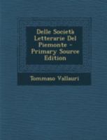 Delle Societa Letterarie del Piemonte - Primary Source Edition 1022666053 Book Cover