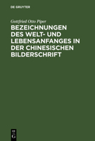 Bezeichnungen Des Welt- Und Lebensanfanges in Der Chinesischen Bilderschrift 3111113639 Book Cover