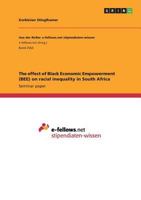 The effect of Black Economic Empowerment (BEE) on racial inequality in South Africa 3668546916 Book Cover