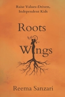 Roots & Wings: Raise Values-Driven, Independent Kids 9375369099 Book Cover