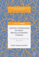 Limited Statehood in Post-Revolutionary Tunisia: Citizenship, Economy and Security 3319744054 Book Cover