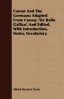 Caesar and the Germans; adapted from Caesar, 'De bello gallico', and edited, with introduction, notes, vocabulary, &c. 1247057445 Book Cover